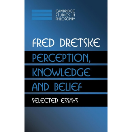 Perception, Knowledge and Belief: Selected Essays