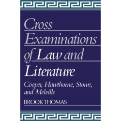 Cross-Examinations of Law and Literature: Cooper, Hawthorne, Stowe, and Melville