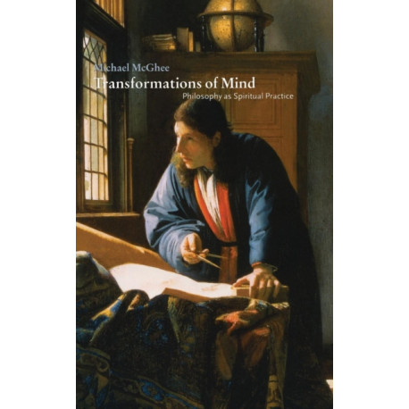 Transformations of Mind: Philosophy as Spiritual Practice