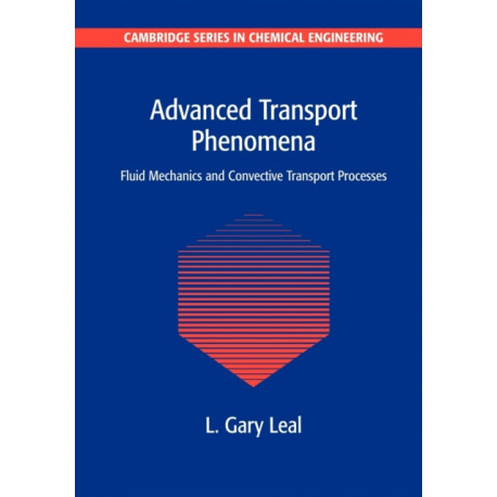 Advanced Transport Phenomena: Fluid Mechanics and Convective Transport Processes