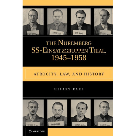 The Nuremberg SS-Einsatzgruppen Trial, 1945–1958: Atrocity, Law, and History
