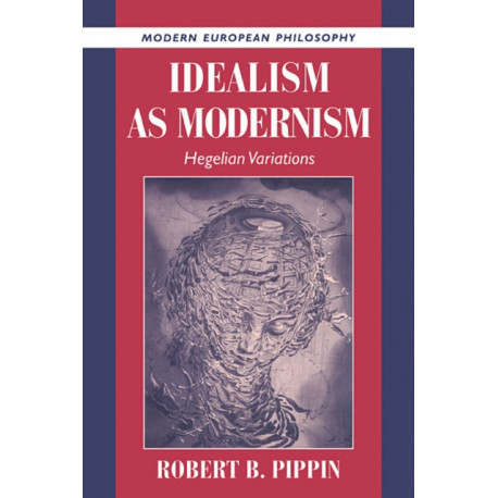 Idealism as Modernism: Hegelian Variations