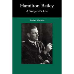Hamilton Bailey: A Surgeon's Life