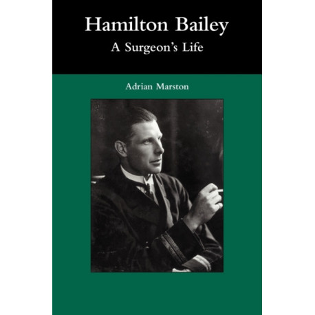 Hamilton Bailey: A Surgeon's Life