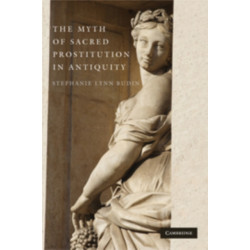 The Myth of Sacred Prostitution in Antiquity