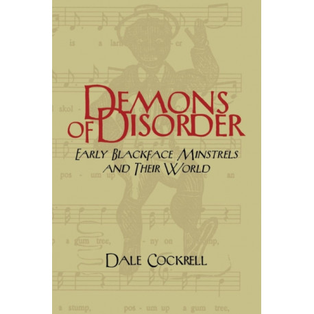 Demons of Disorder: Early Blackface Minstrels and their World