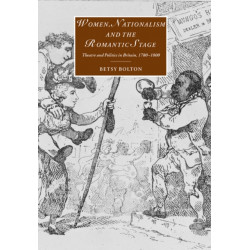 Women, Nationalism, and the Romantic Stage: Theatre and Politics in Britain, 1780–1800