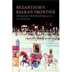 Byzantium's Balkan Frontier: A Political Study of the Northern Balkans, 900–1204