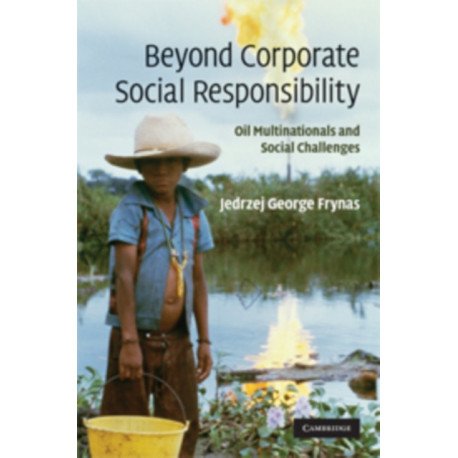 Beyond Corporate Social Responsibility: Oil Multinationals and Social Challenges
