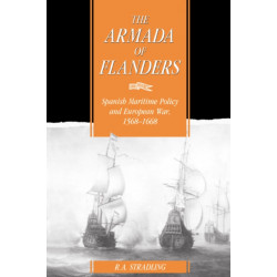 The Armada of Flanders: Spanish Maritime Policy and European War, 1568–1668