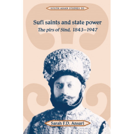 Sufi Saints and State Power: The Pirs of Sind, 1843–1947