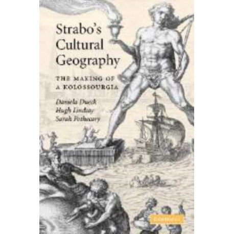 Strabo's Cultural Geography: The Making of a Kolossourgia