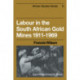 Labour in the South African Gold Mines 1911–1969