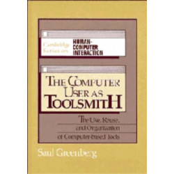 The Computer User as Toolsmith: The Use, Reuse and Organization of Computer-Based Tools