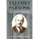 Talcott Parsons: An Intellectual Biography