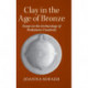 Clay in the Age of Bronze: Essays in the Archaeology of Prehistoric Creativity