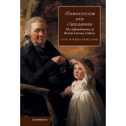 Romanticism and Childhood: The Infantilization of British Literary Culture