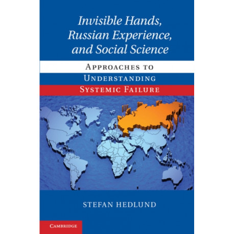 Invisible Hands, Russian Experience, and Social Science: Approaches to Understanding Systemic Failure