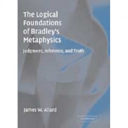 The Logical Foundations of Bradley's Metaphysics: Judgment, Inference, and Truth
