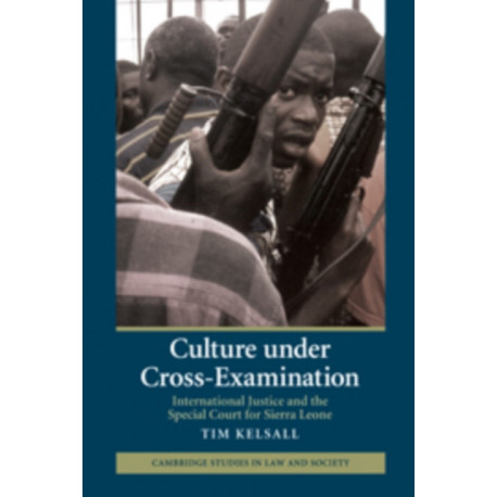 Culture under Cross-Examination: International Justice and the Special Court for Sierra Leone