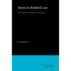 Aliens in Medieval Law: The Origins of Modern Citizenship