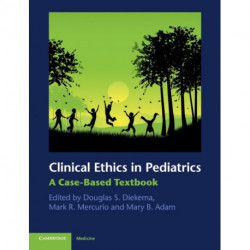 Clinical Ethics in Pediatrics: A Case-Based Textbook