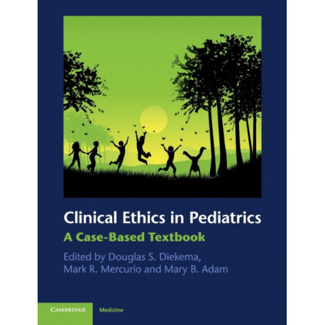 Clinical Ethics in Pediatrics: A Case-Based Textbook