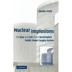 Nuclear Implosions: The Rise and Fall of the Washington Public Power Supply System