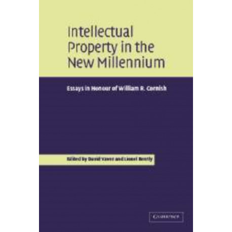 Intellectual Property in the New Millennium: Essays in Honour of William R. Cornish