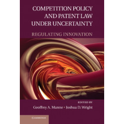 Competition Policy and Patent Law under Uncertainty: Regulating Innovation