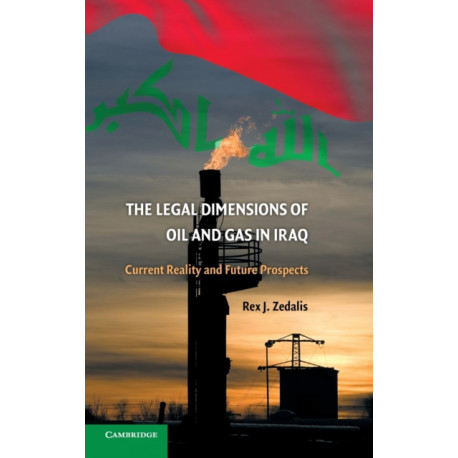 The Legal Dimensions of Oil and Gas in Iraq: Current Reality and Future Prospects