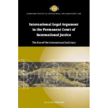 International Legal Argument in the Permanent Court of International Justice: The Rise of the International Judiciary