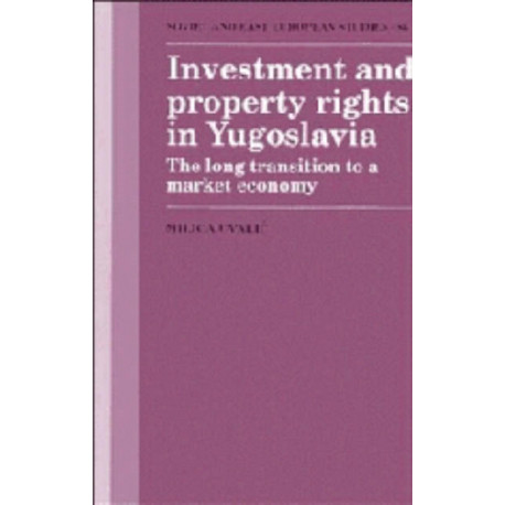 Investment and Property Rights in Yugoslavia: The Long Transition to a Market Economy