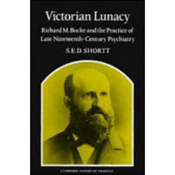 Victorian Lunacy: Richard M. Bucke and the Practice of Late Nineteenth-Century Psychiatry