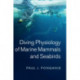 Diving Physiology of Marine Mammals and Seabirds