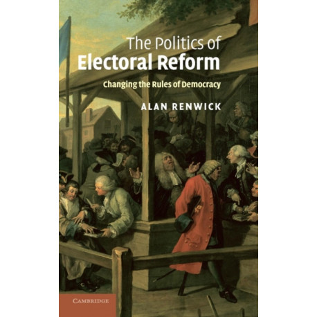 The Politics of Electoral Reform: Changing the Rules of Democracy