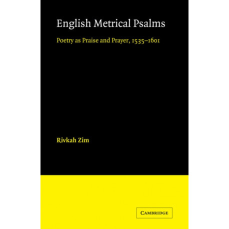 English Metrical Psalms: Poetry as Praise and Prayer, 1535–1601