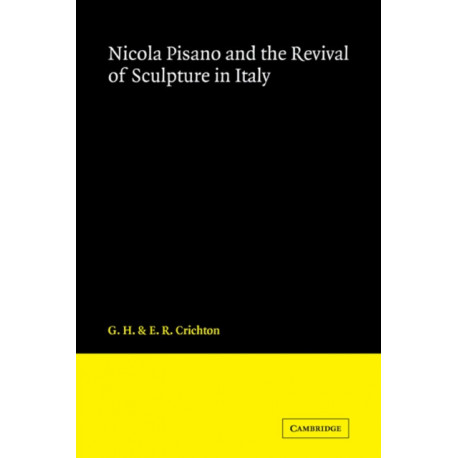 Nicola Pisano and the Revival of Sculpture in Italy