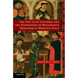 The Two Latin Cultures and the Foundation of Renaissance Humanism in Medieval Italy