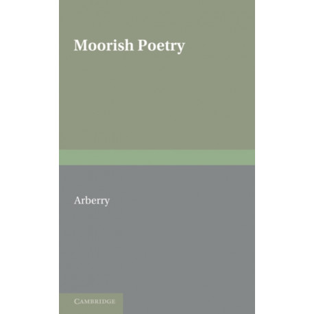 Moorish Poetry: A Translation of The Pennants an Anthology Compiled in 1243 by the Andalusian Ibn Sa'id