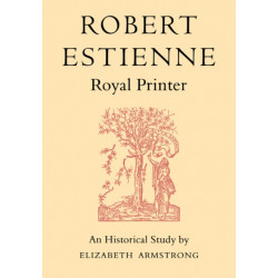 Robert Estienne, Royal Printer: An Historical Study of the elder Stephanus