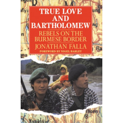 True Love and Bartholomew: Rebels on the Burmese Border