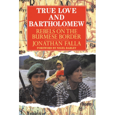 True Love and Bartholomew: Rebels on the Burmese Border