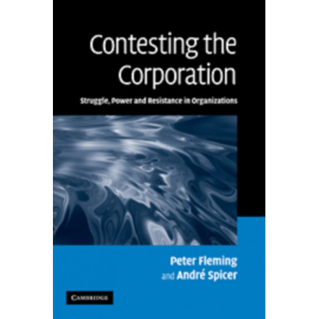 Contesting the Corporation: Struggle, Power and Resistance in Organizations