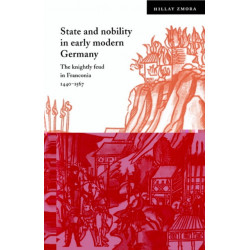 State and Nobility in Early Modern Germany: The Knightly Feud in Franconia, 1440–1567