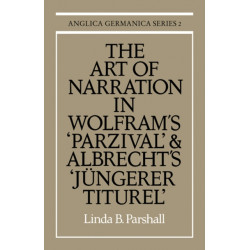 The Art of Narration in Wolfram's Parzival and Albrecht's Jungerer Titurel