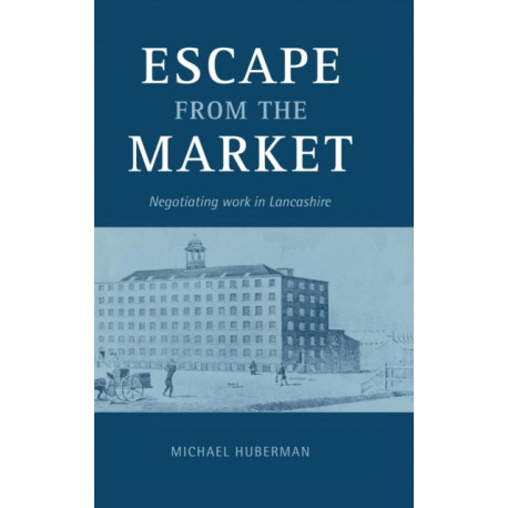 Escape from the Market: Negotiating Work in Lancashire