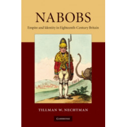 Nabobs: Empire and Identity in Eighteenth-Century Britain