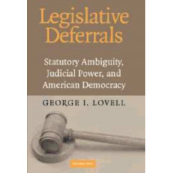 Legislative Deferrals: Statutory Ambiguity, Judicial Power, and American Democracy