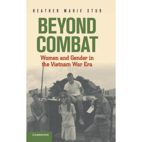 Beyond Combat: Women and Gender in the Vietnam War Era